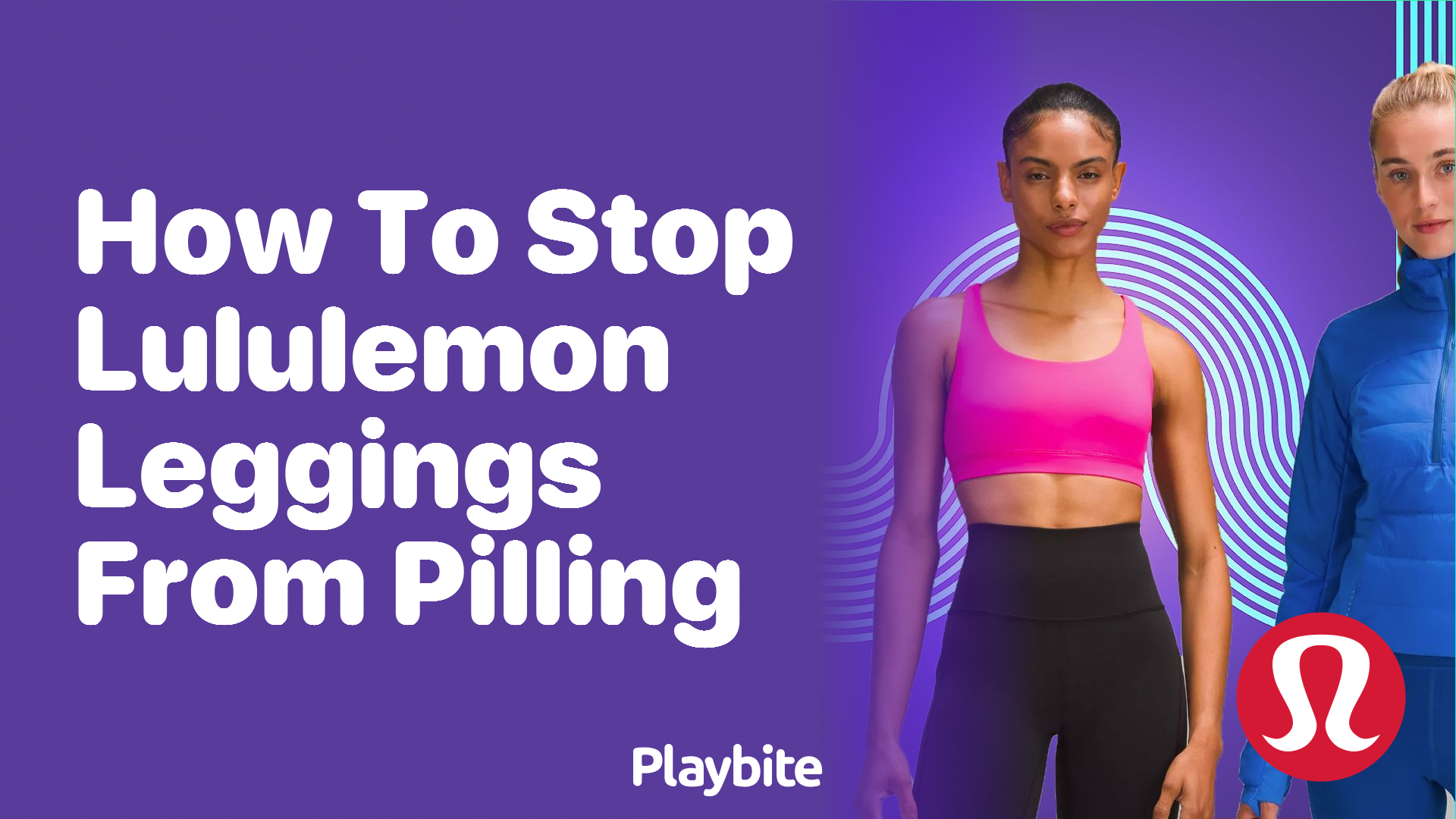 How to Stop Lululemon Leggings from Pilling: Quick Tips