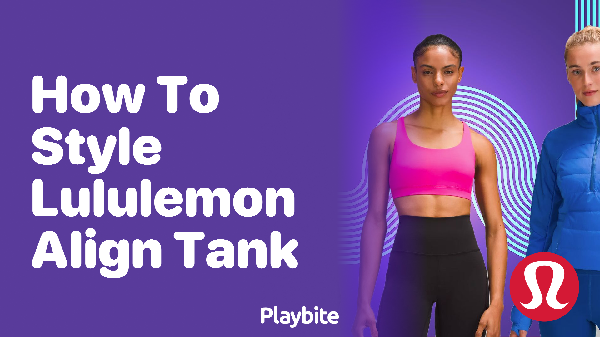 How to Style Your Lululemon Align Tank for Any Occasion - Playbite