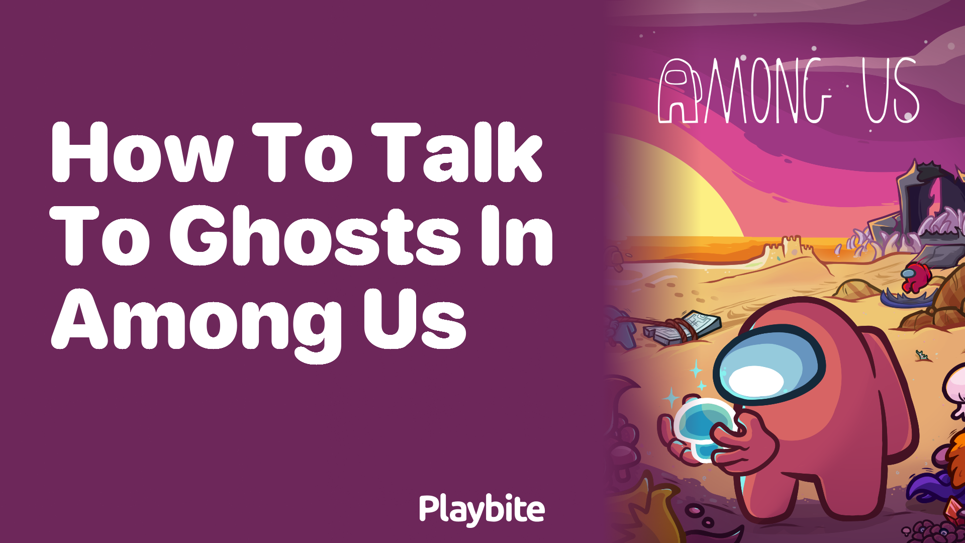 How to Talk to Ghosts in Among Us: A Spirited Guide