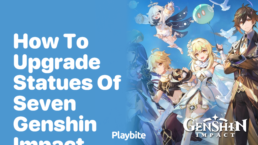 How to Upgrade Statues of Seven in Genshin Impact Playbite
