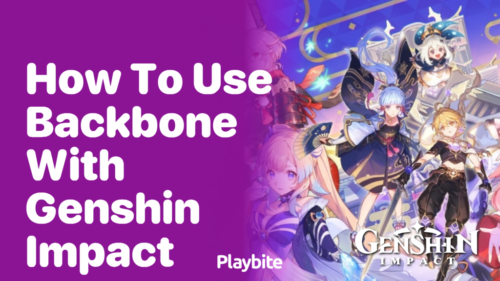 How to Use Backbone with Genshin Impact Playbite