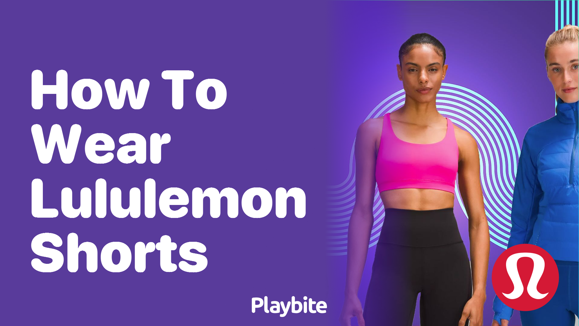 How to Wear Lululemon Shorts for Any Activity - Playbite