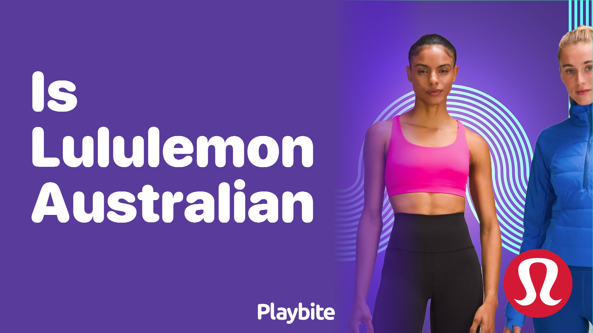 Is Lululemon Australian? Unraveling the Roots of the Famous Activewear Brand