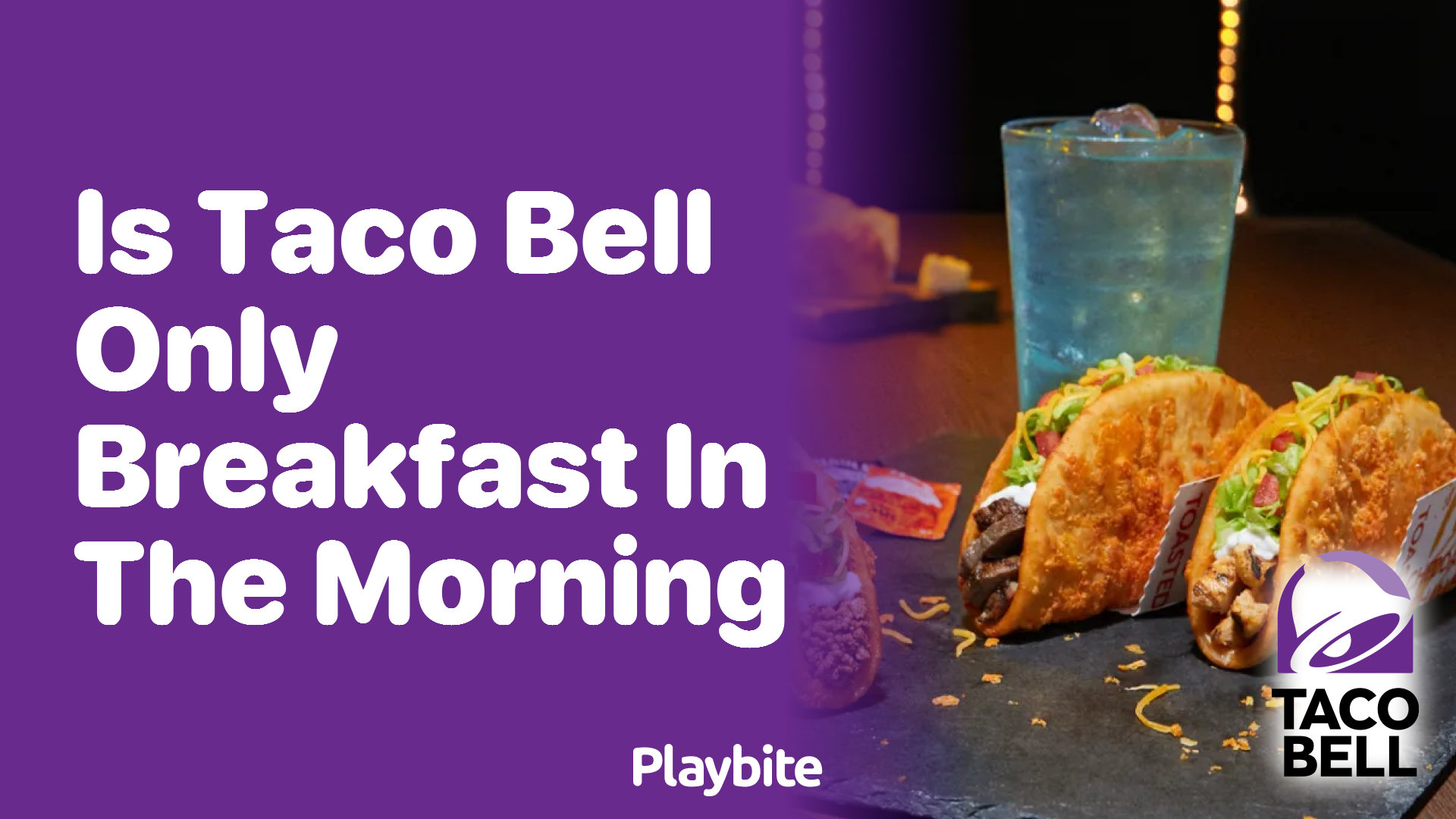 Is Taco Bell Only Serving Breakfast in the Morning?