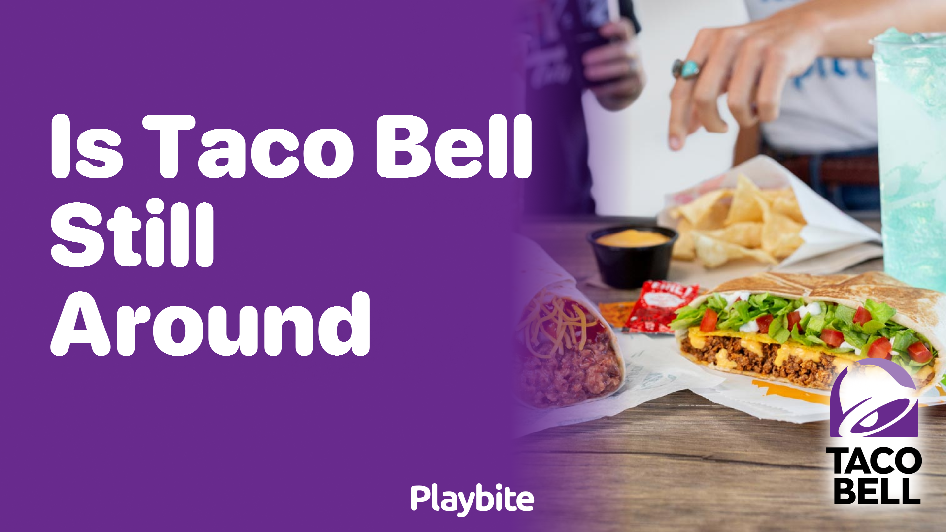 Is Taco Bell Still Around? Spoiler Alert: Yes!