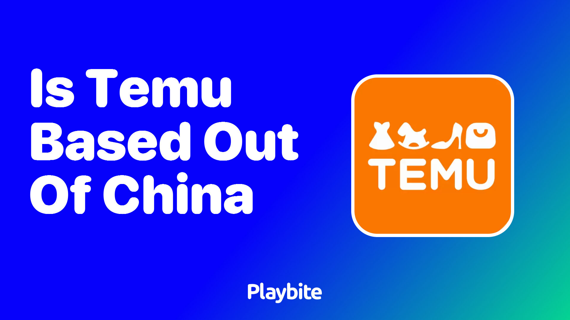 Is Temu Based Out of China? Let's Find Out! Playbite