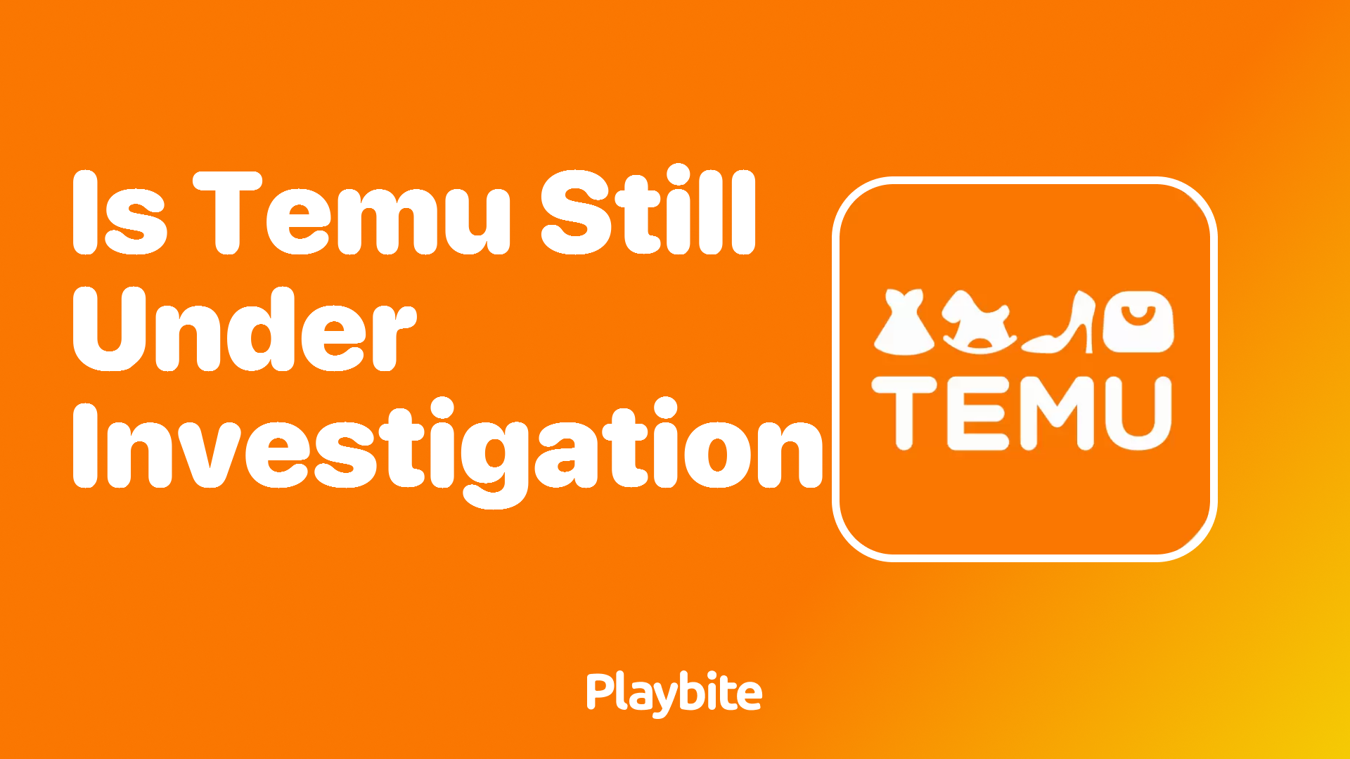 Is Temu Still Under Investigation?