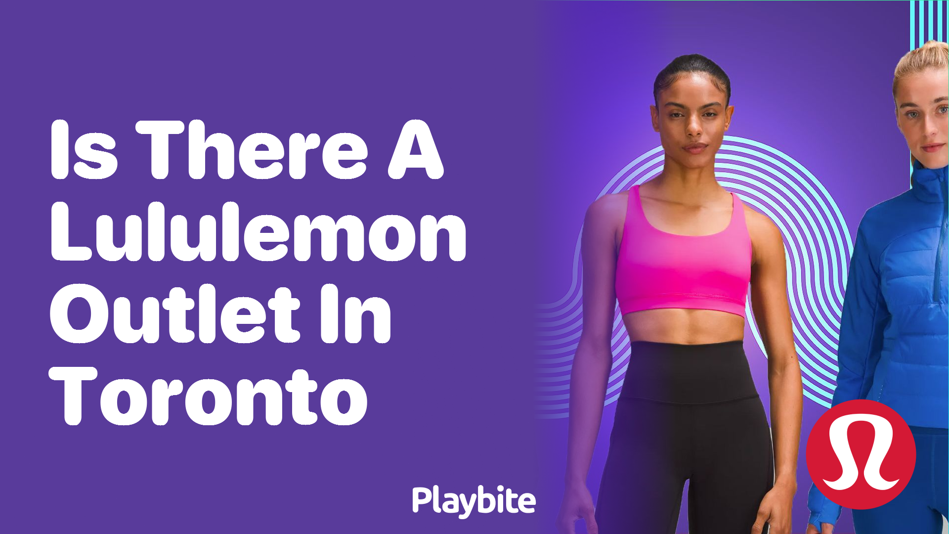 Is There a Lululemon Outlet in Toronto? Dive into the Answer! - Playbite
