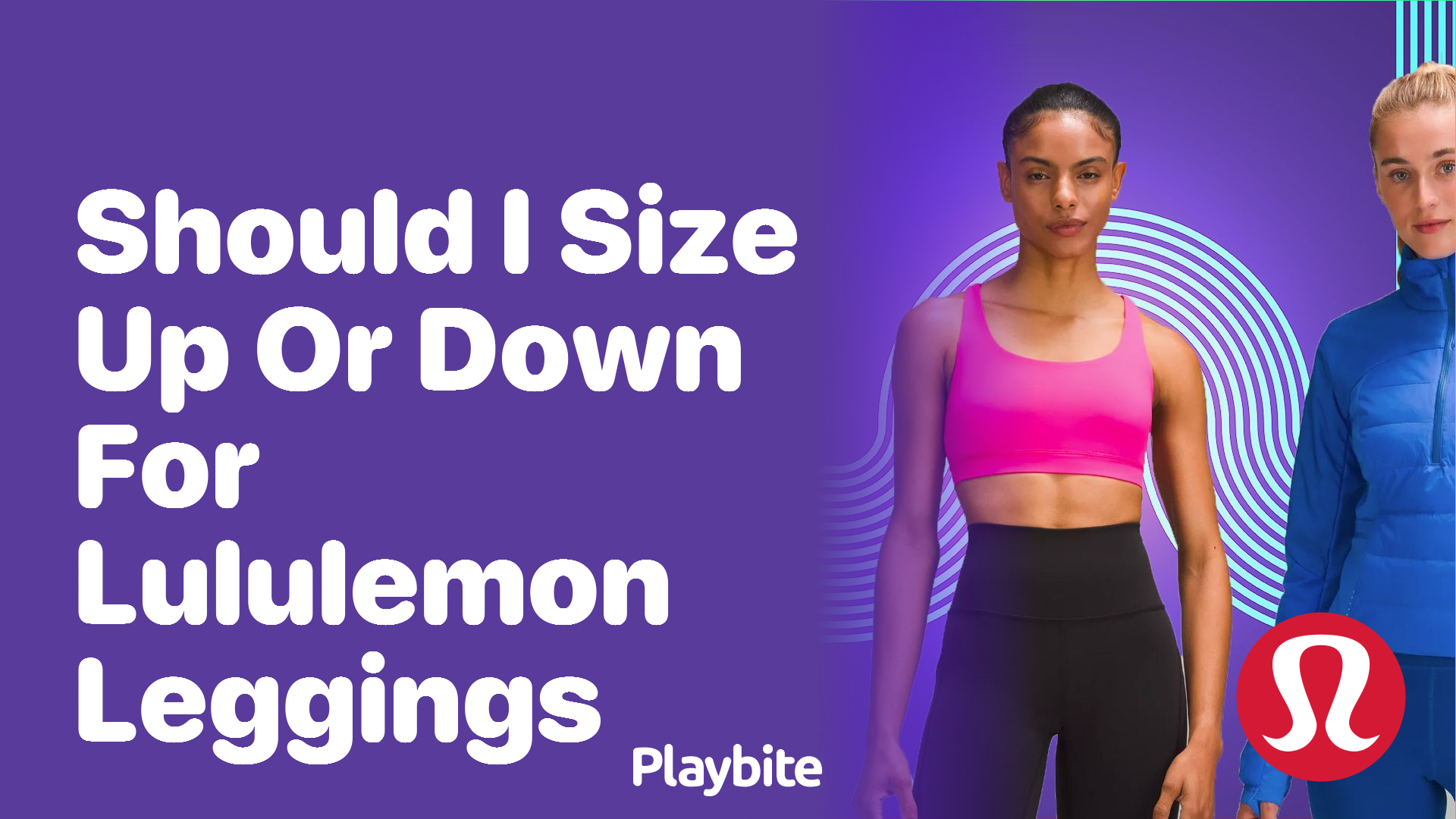 Should I Size Up or Down for Lululemon Leggings? - Playbite