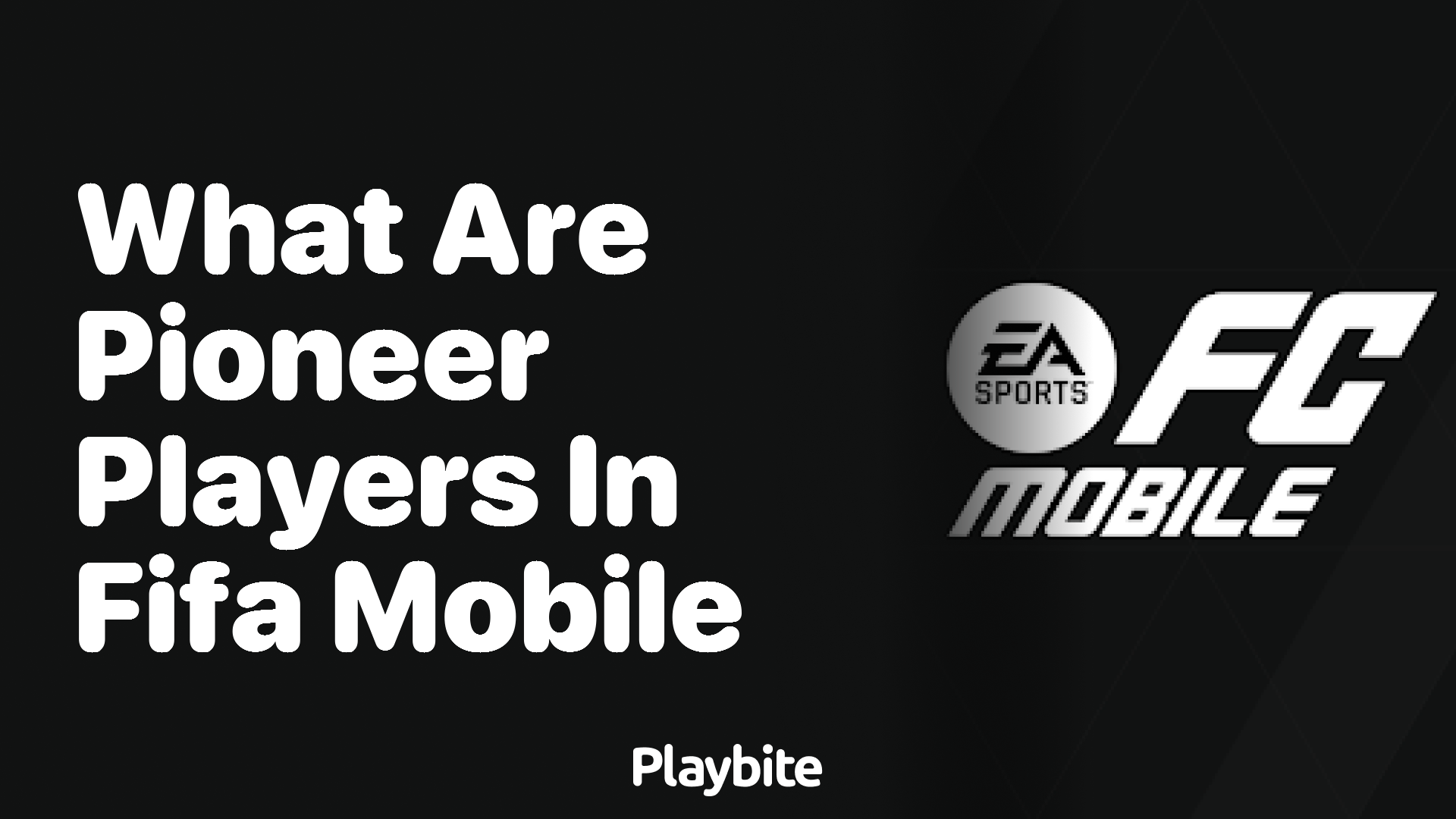 What Are Pioneer Players in EA Sports FC Mobile?