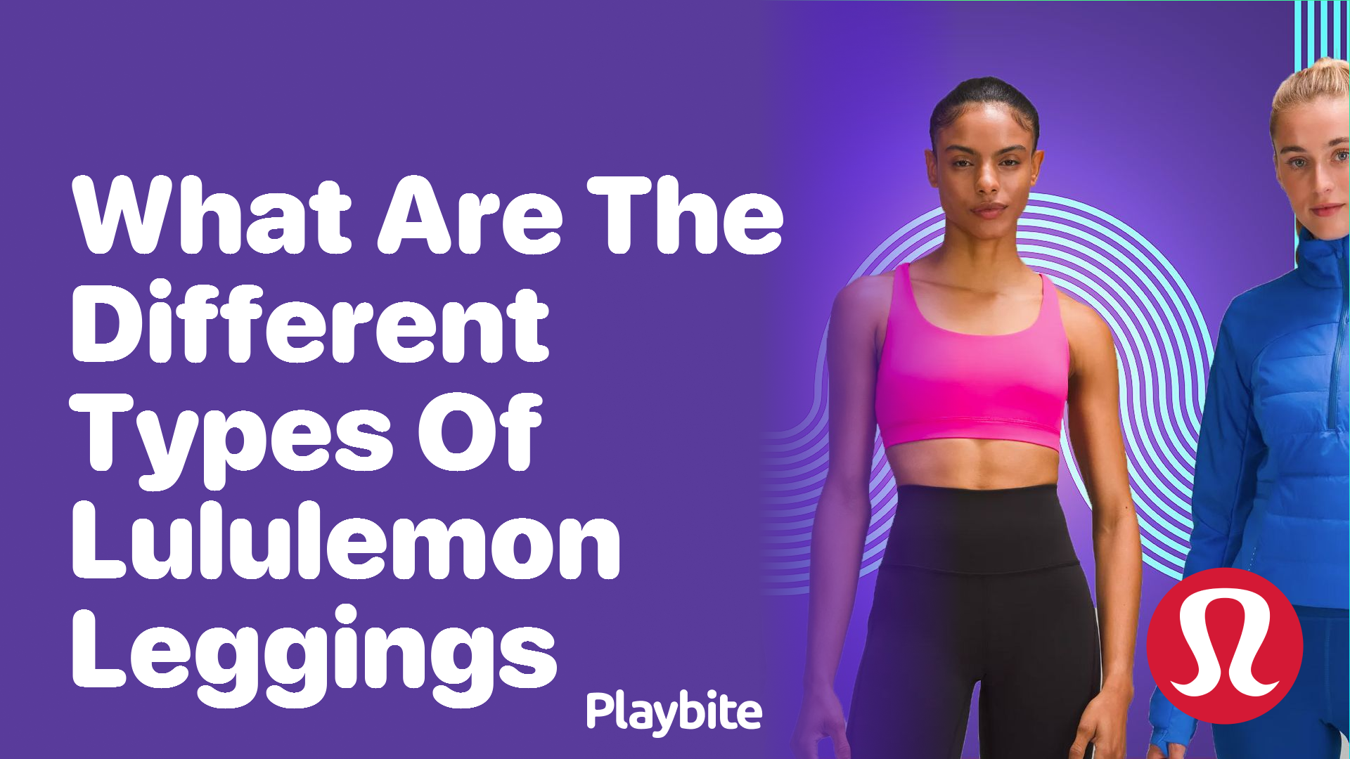 Discover the Different Types of Lululemon Leggings - Playbite