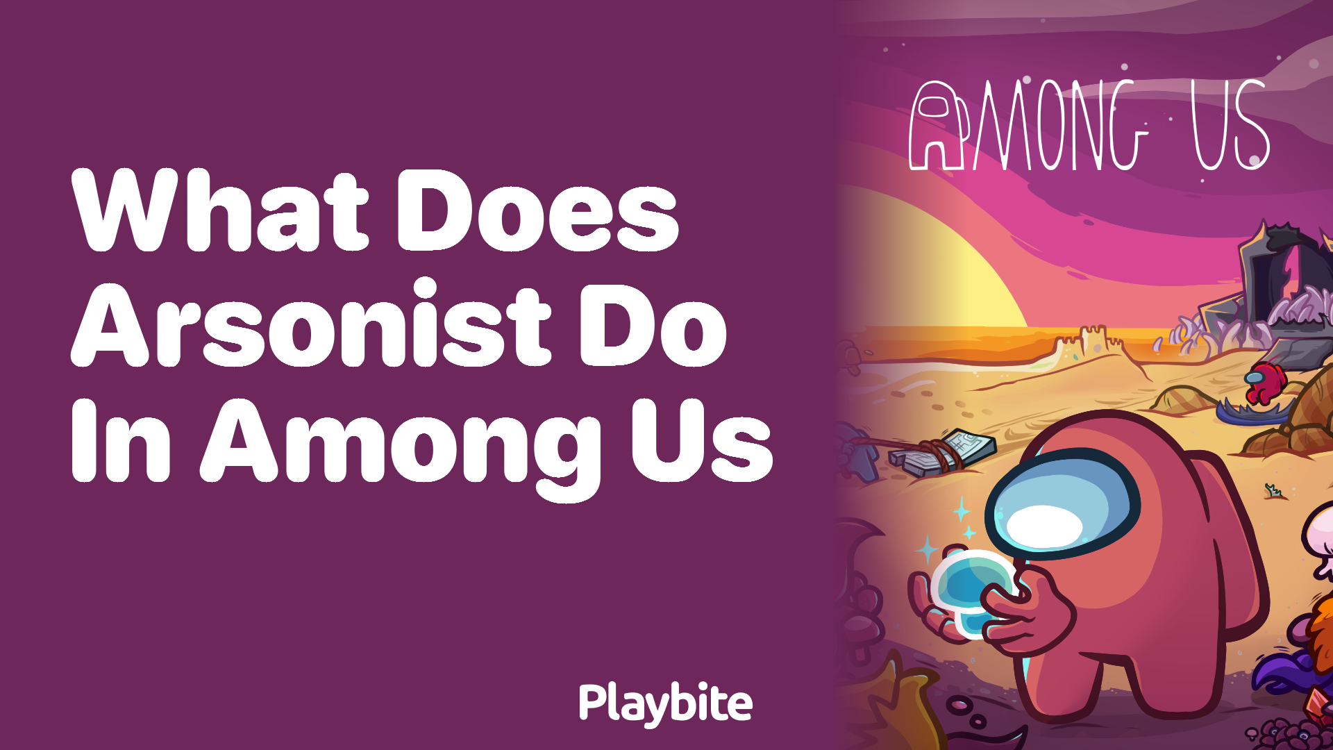 What Does the Arsonist Role Do in Among Us?