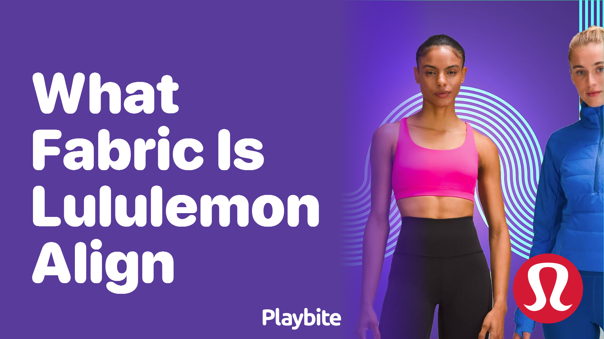 What Fabric Is Lululemon Align Made Of? Unraveling The Secret