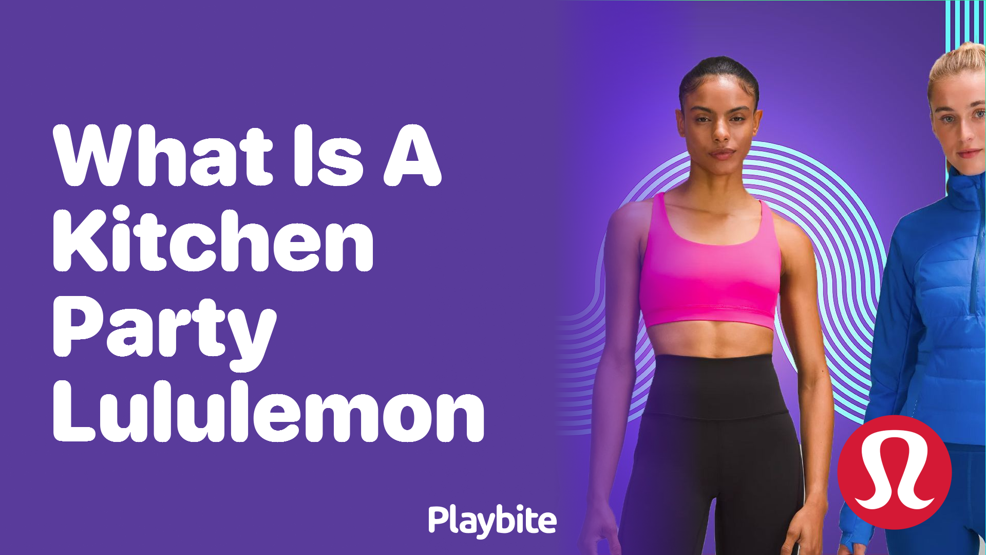 What Is a Kitchen Party at Lululemon?