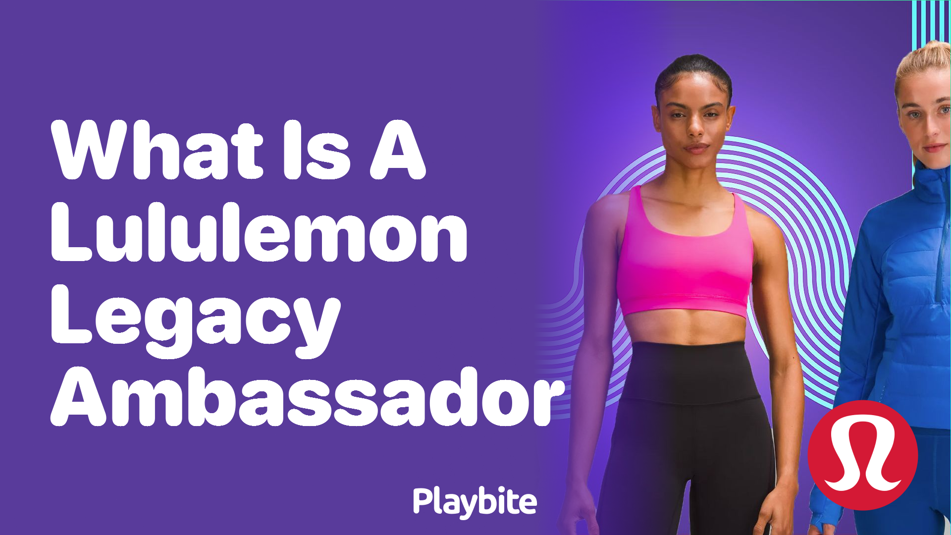 What Is a Lululemon Legacy Ambassador? Unraveling the Mystery