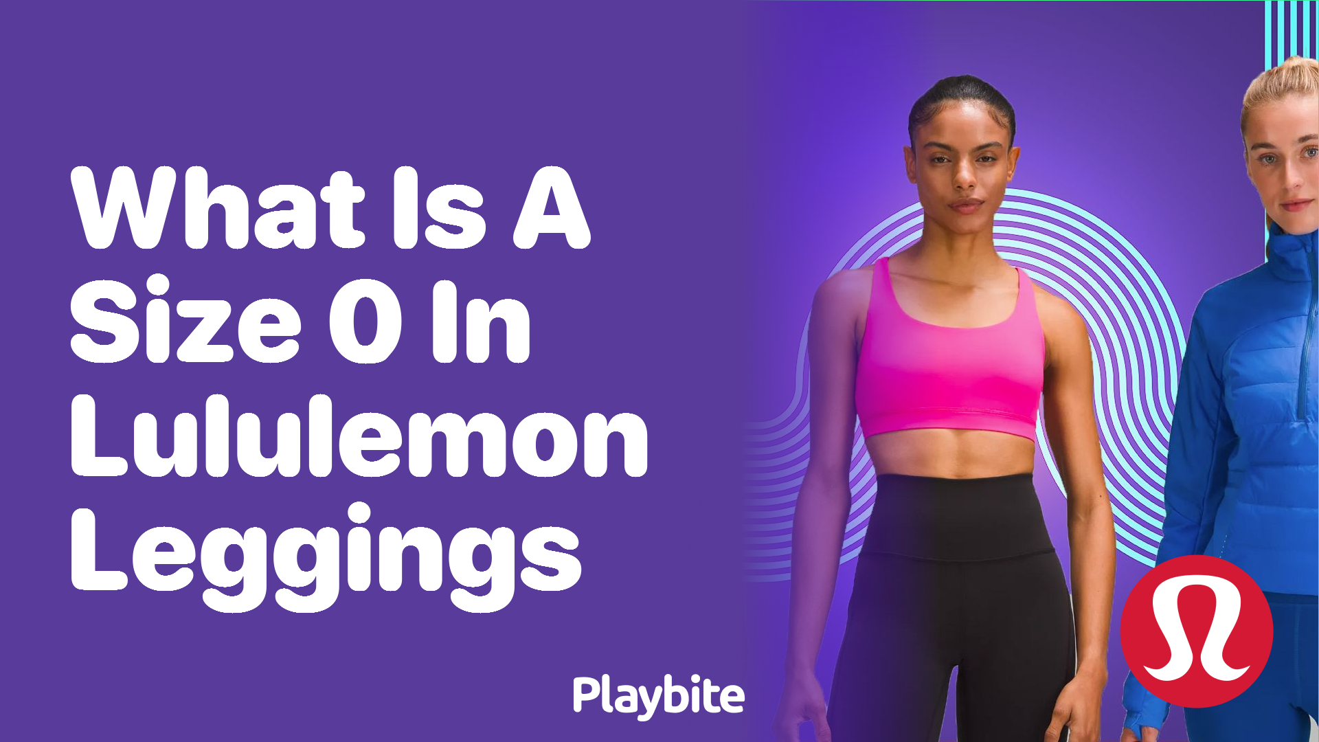 What Does a Size 0 in Lululemon Leggings Mean? - Playbite