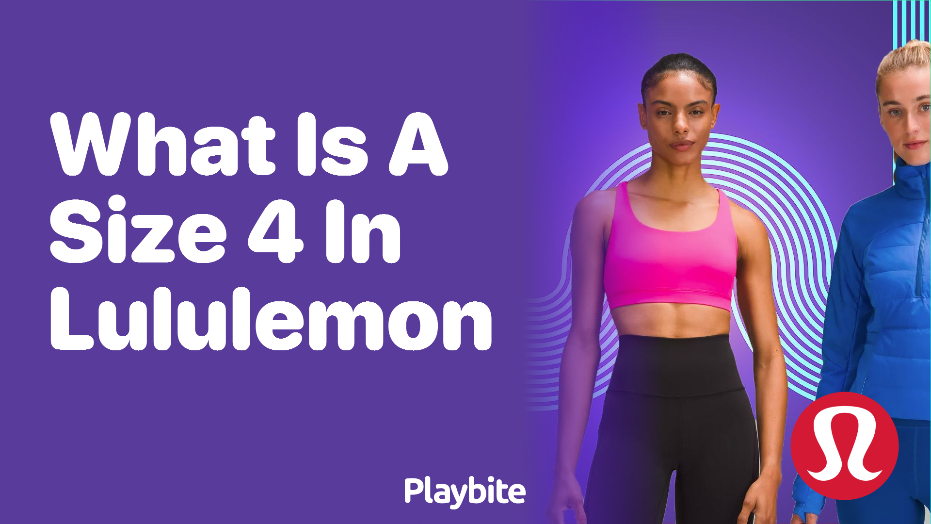 What is a Size 4 in Lululemon? Unraveling the Sizing Mystery
