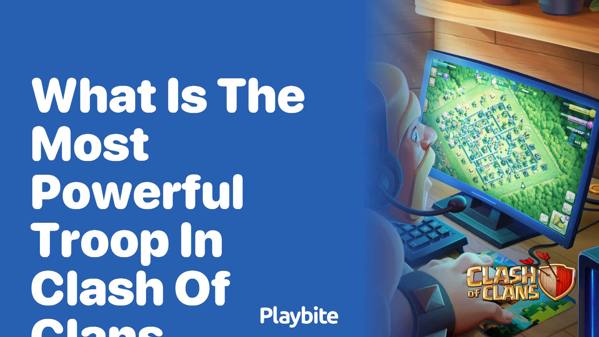 What Is the Most Powerful Troop in Clash of Clans?