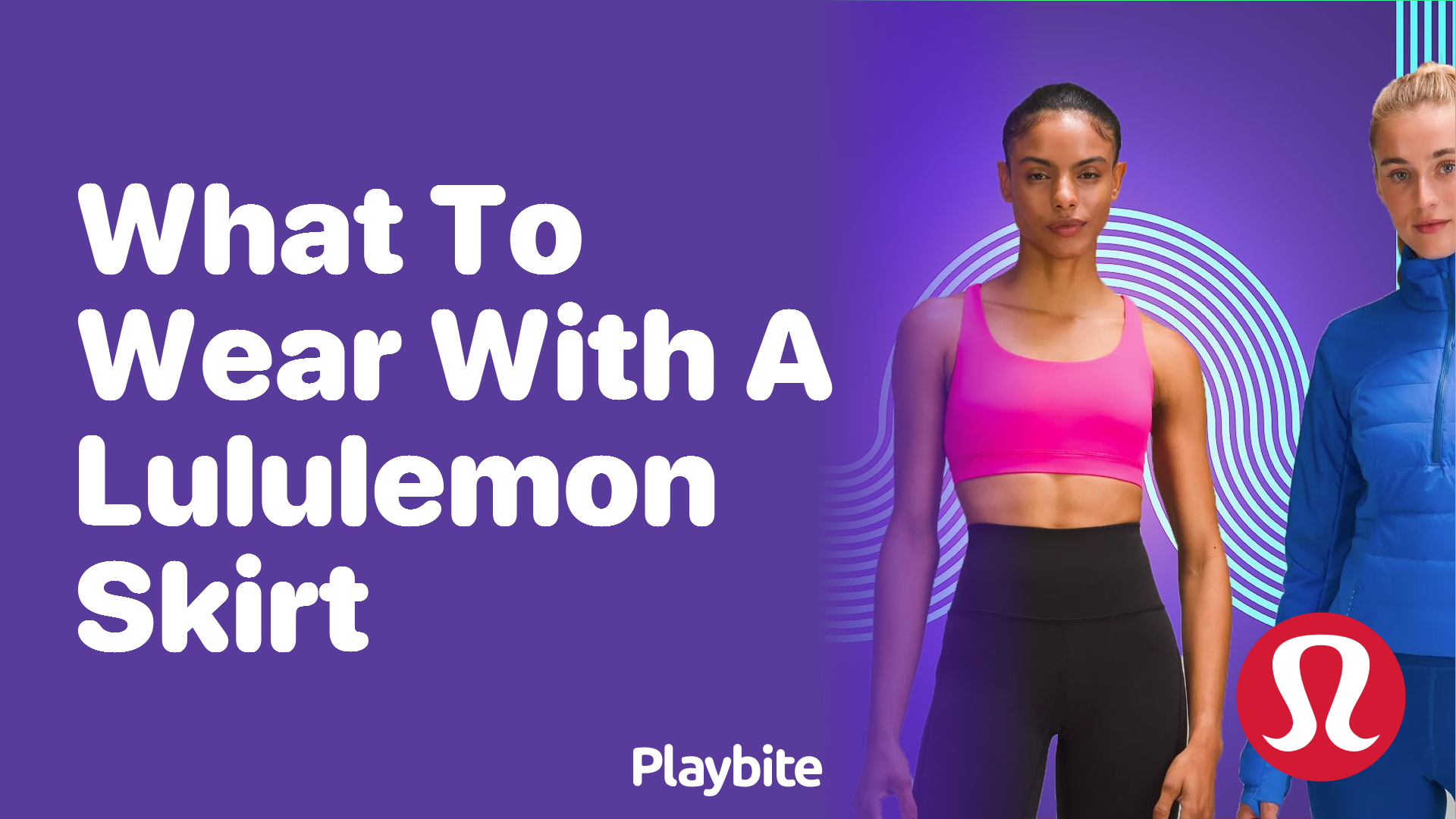 What to Wear with a Lululemon Skirt: Style Tips and Ideas