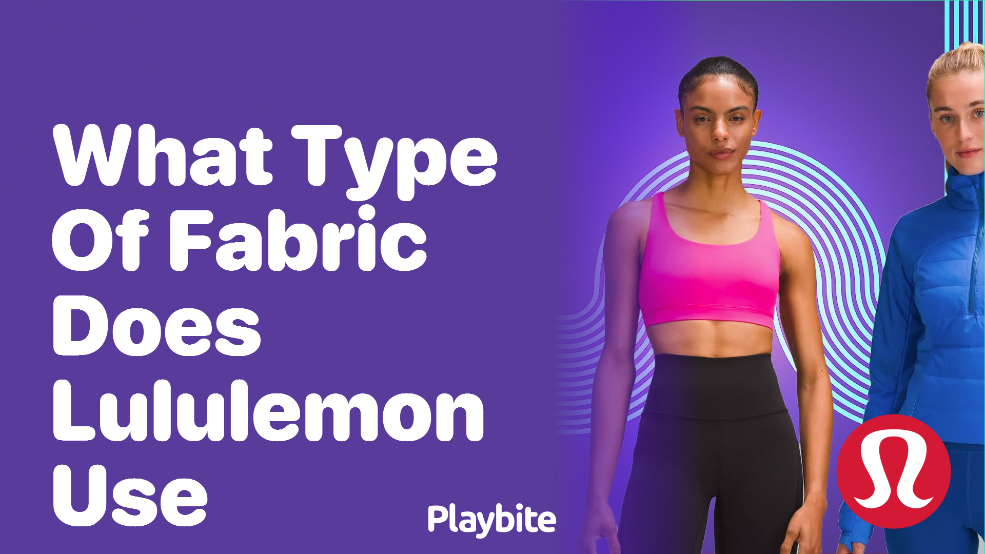 What Type of Fabric Does Lululemon Use? Unraveling the Secret to Their Comfort