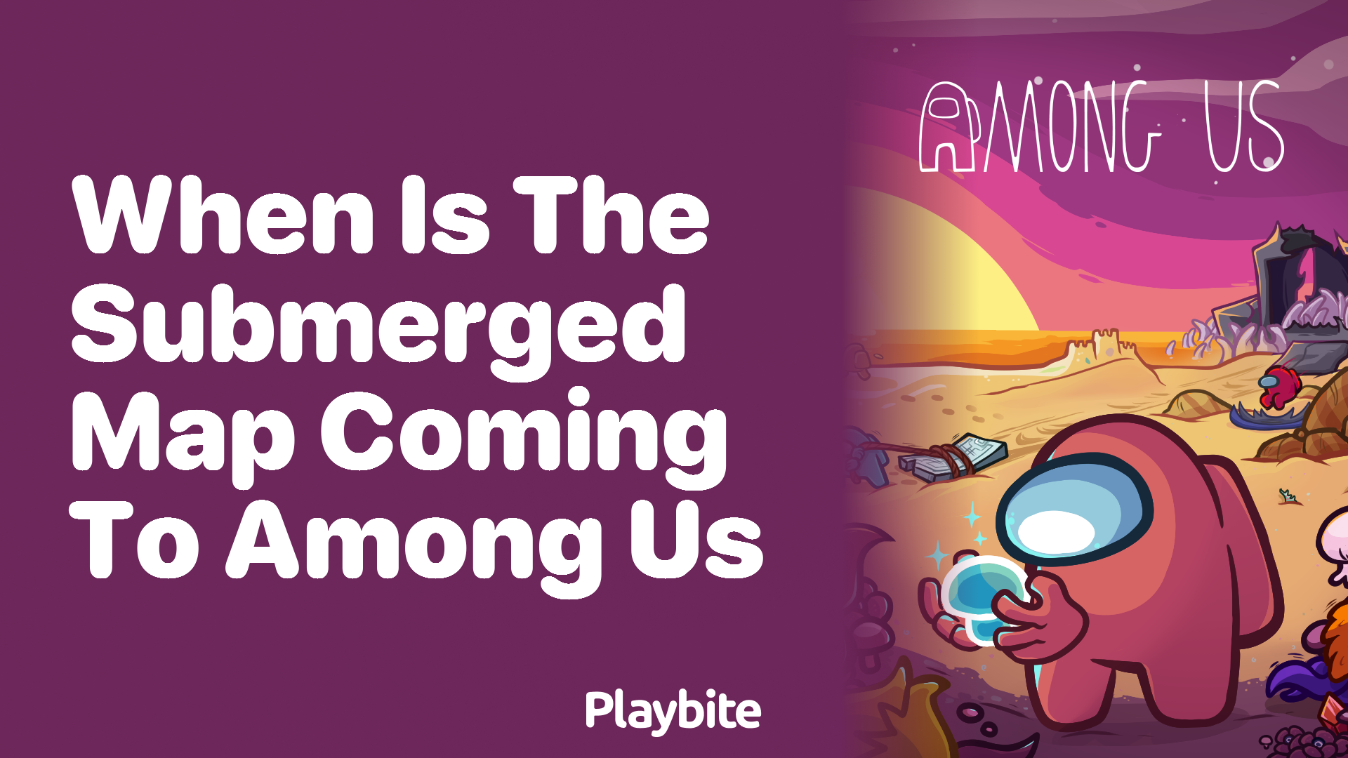 When Is the Submerged Map Coming to Among Us? Playbite
