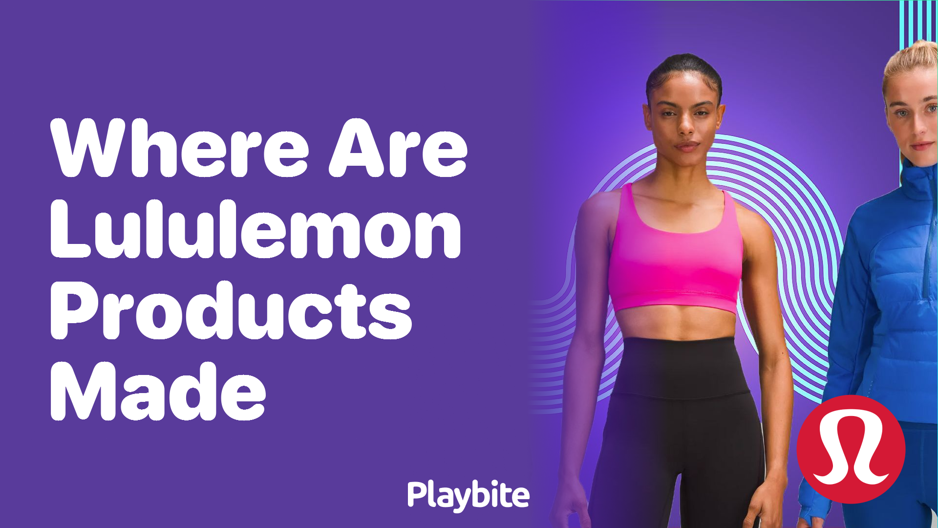 Where Are Lululemon Products Made? Unraveling the Mystery