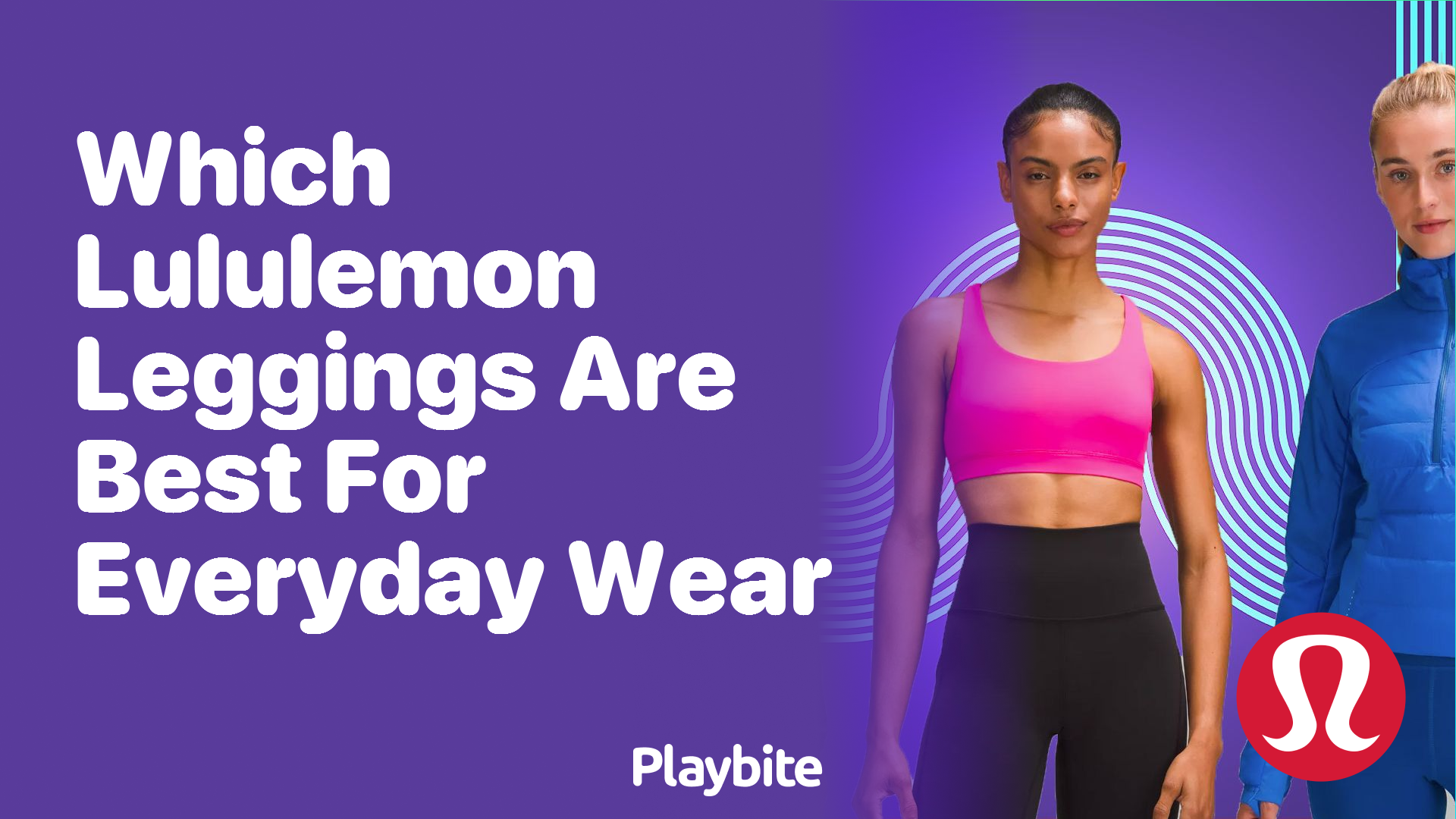 Which Lululemon Leggings Are Best for Everyday Wear? - Playbite