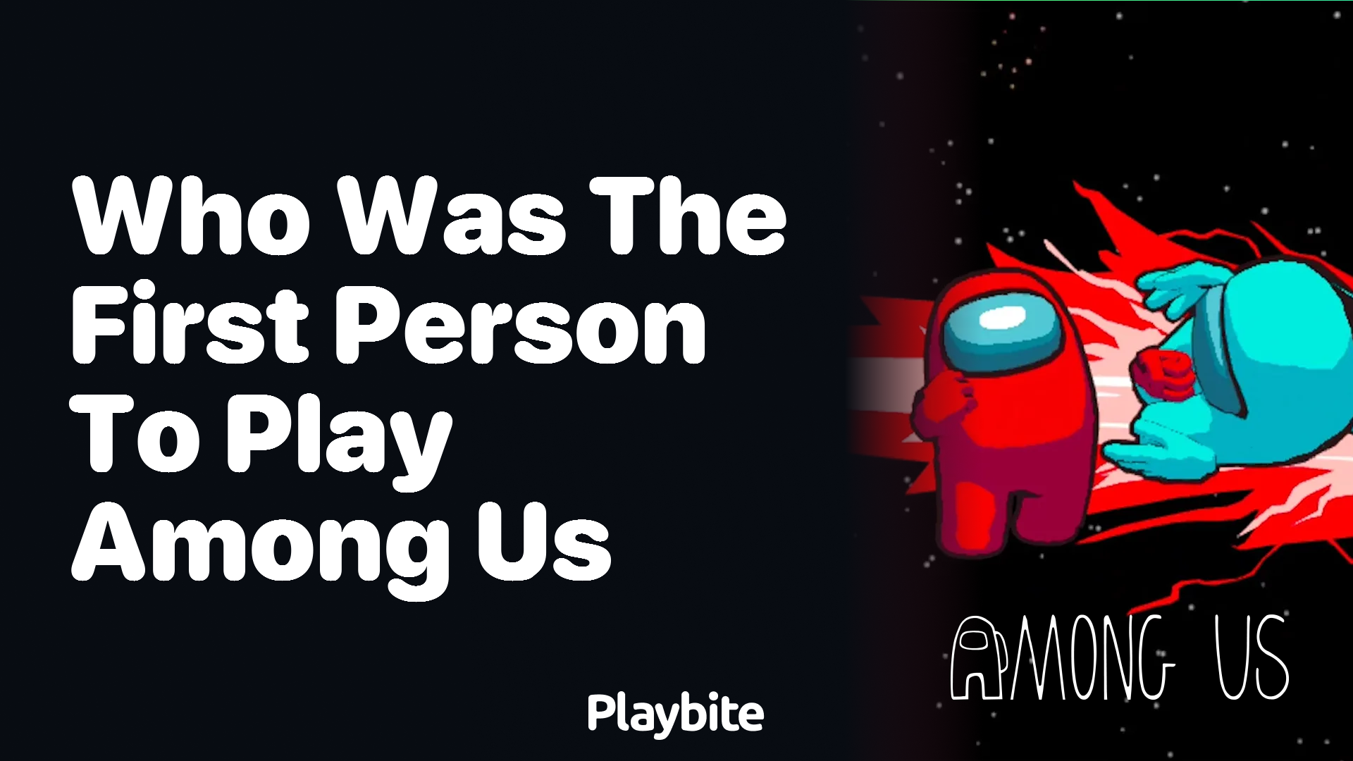Who was the first person to play Among Us?