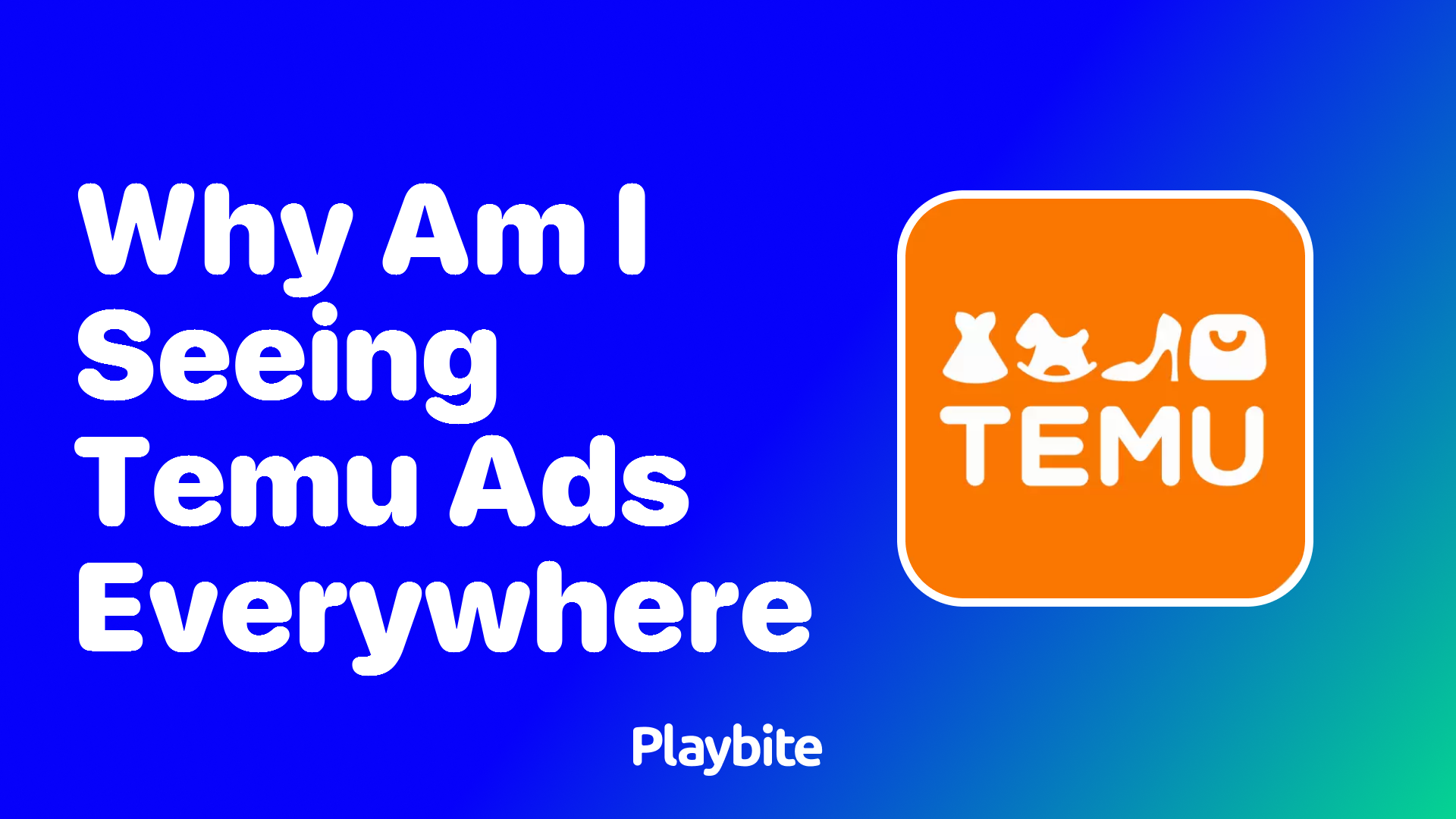 Why Am I Seeing Temu Ads Everywhere?
