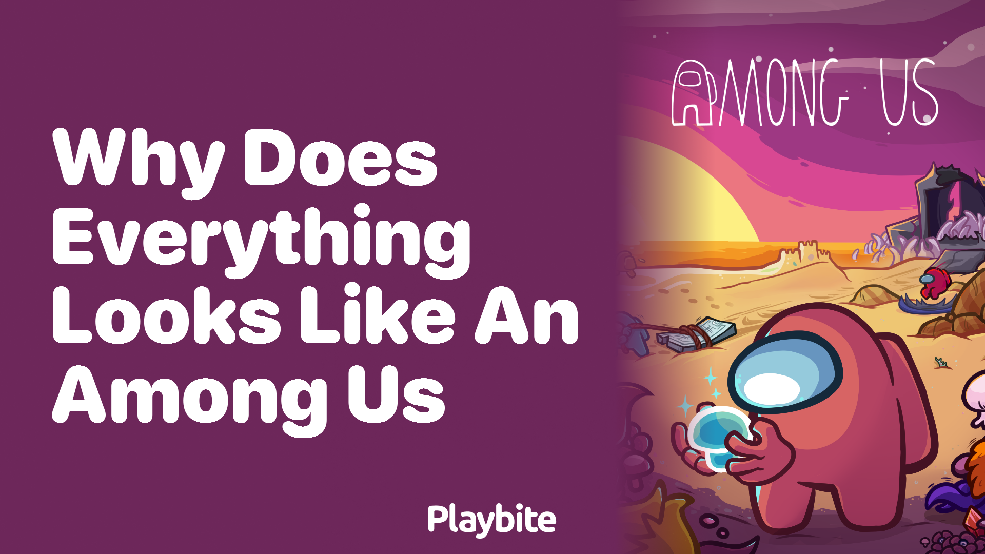 Why Does Everything Look Like an Among Us? Playbite
