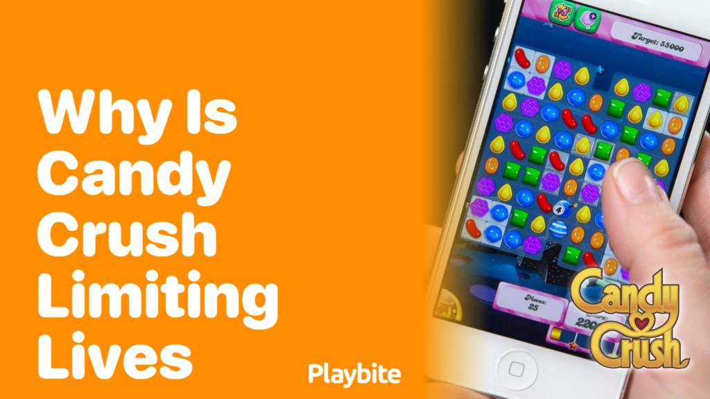 Why Is Candy Crush Limiting Lives? Playbite