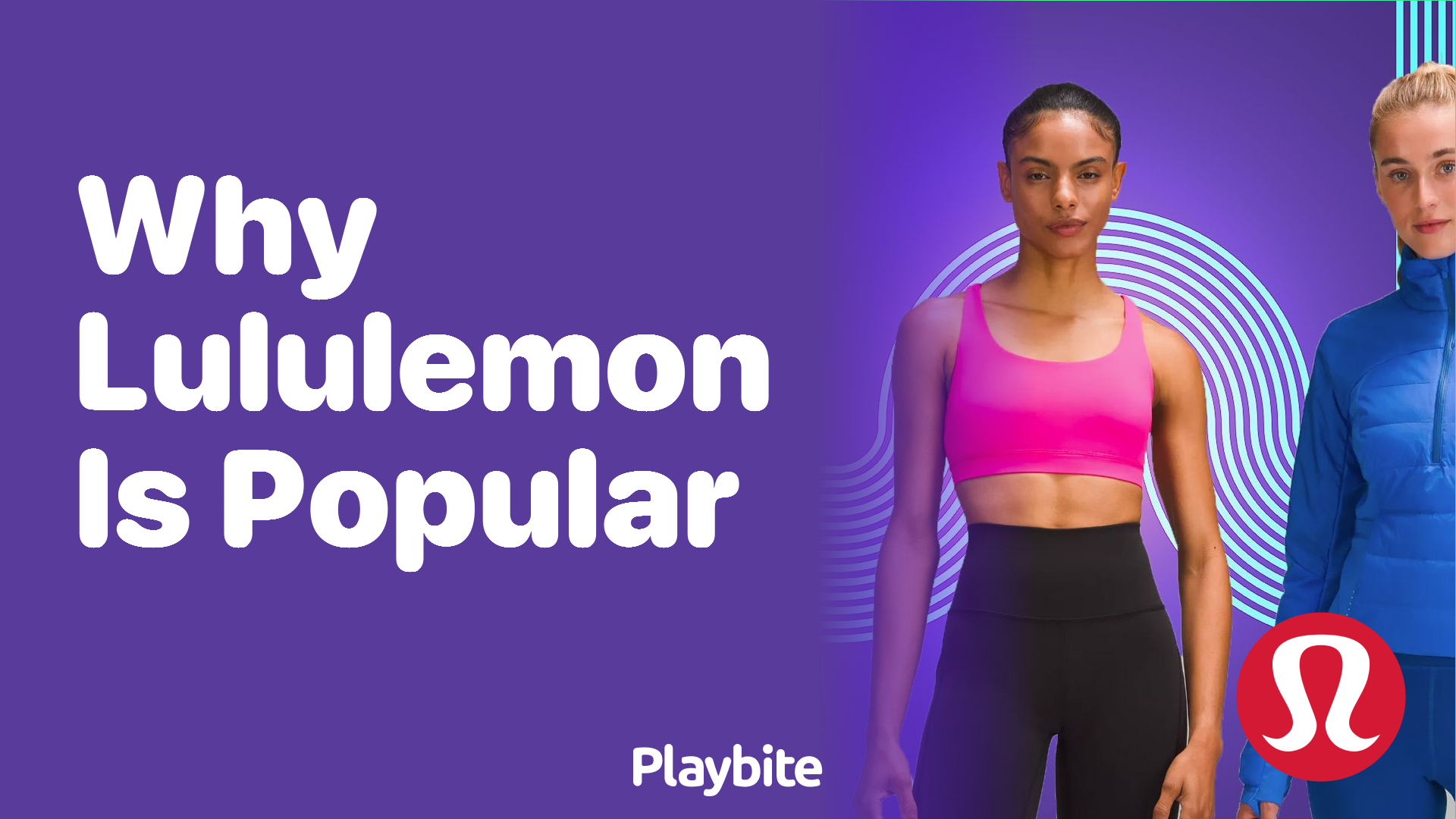 Why is Lululemon So Popular? Unwrapping the Secret to Its Success