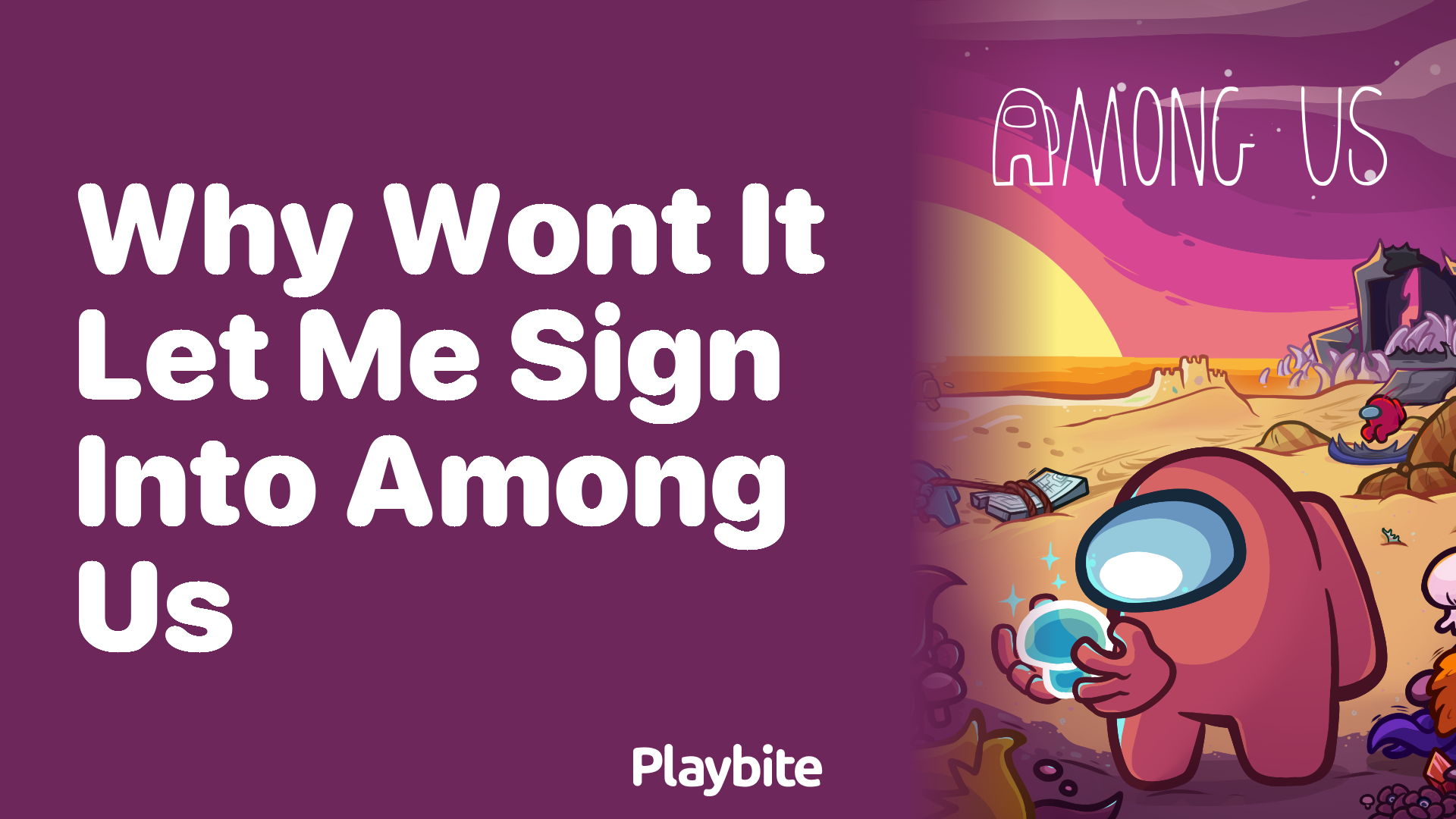 Why Won’t It Let Me Sign into Among Us? Unraveling Login Issues