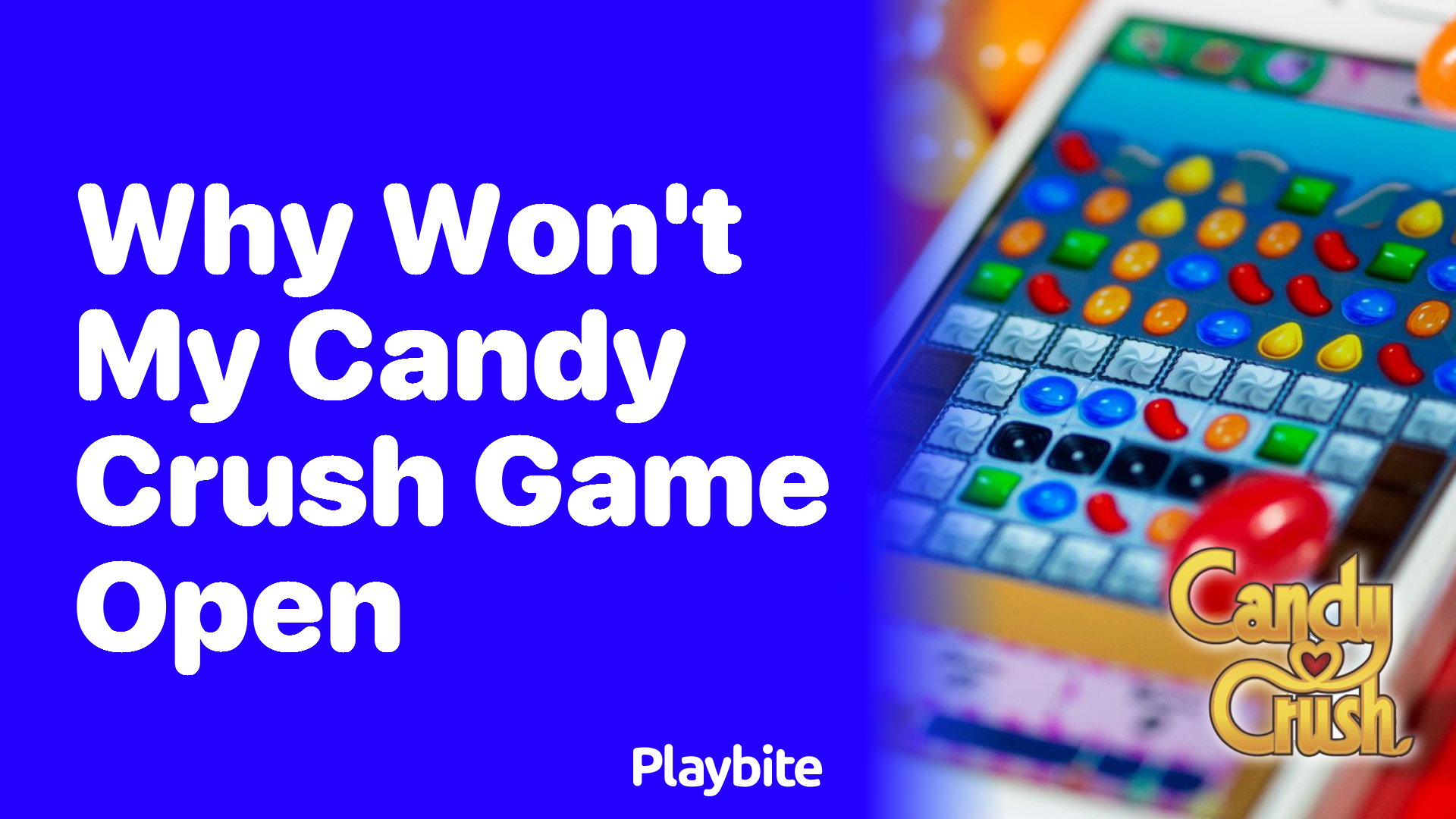 Why Won&#8217;t My Candy Crush Game Open? Solutions and Tips