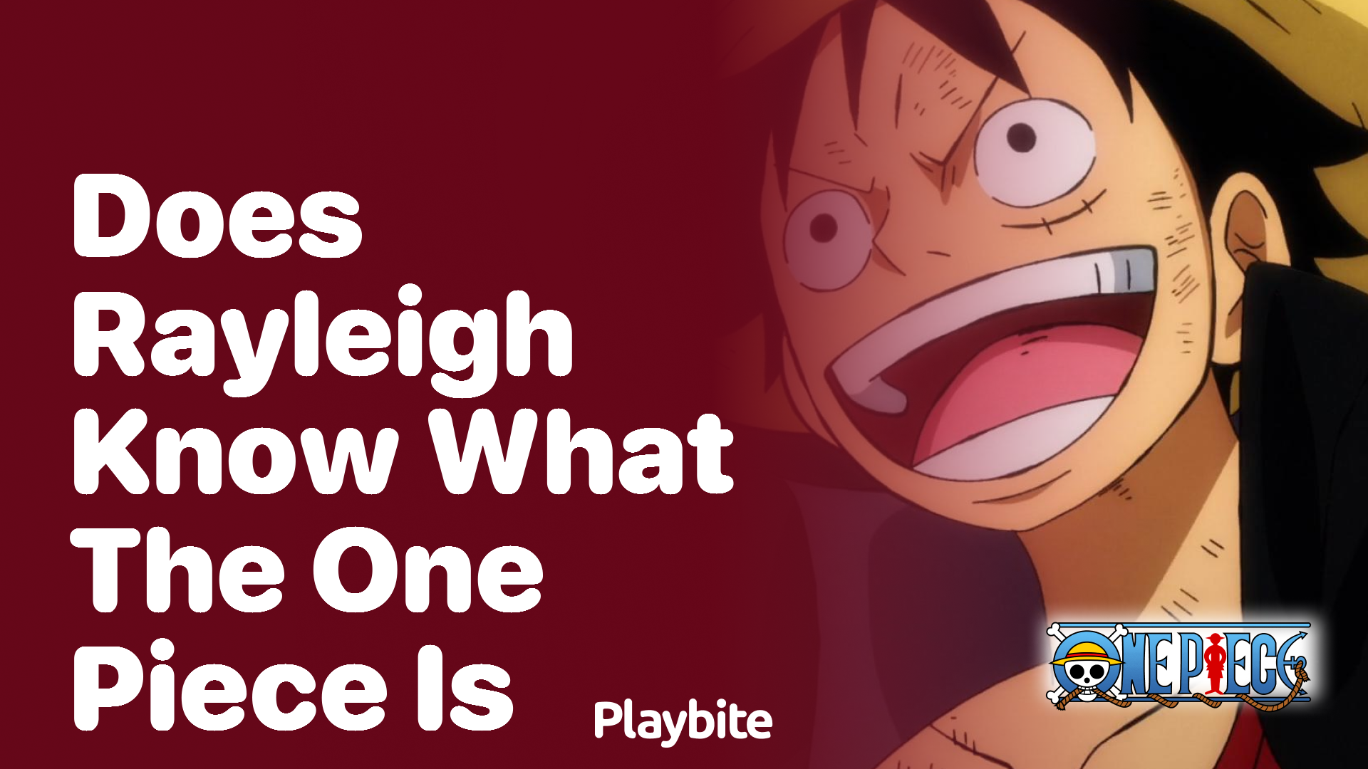 Does Rayleigh Know What the One Piece Is?