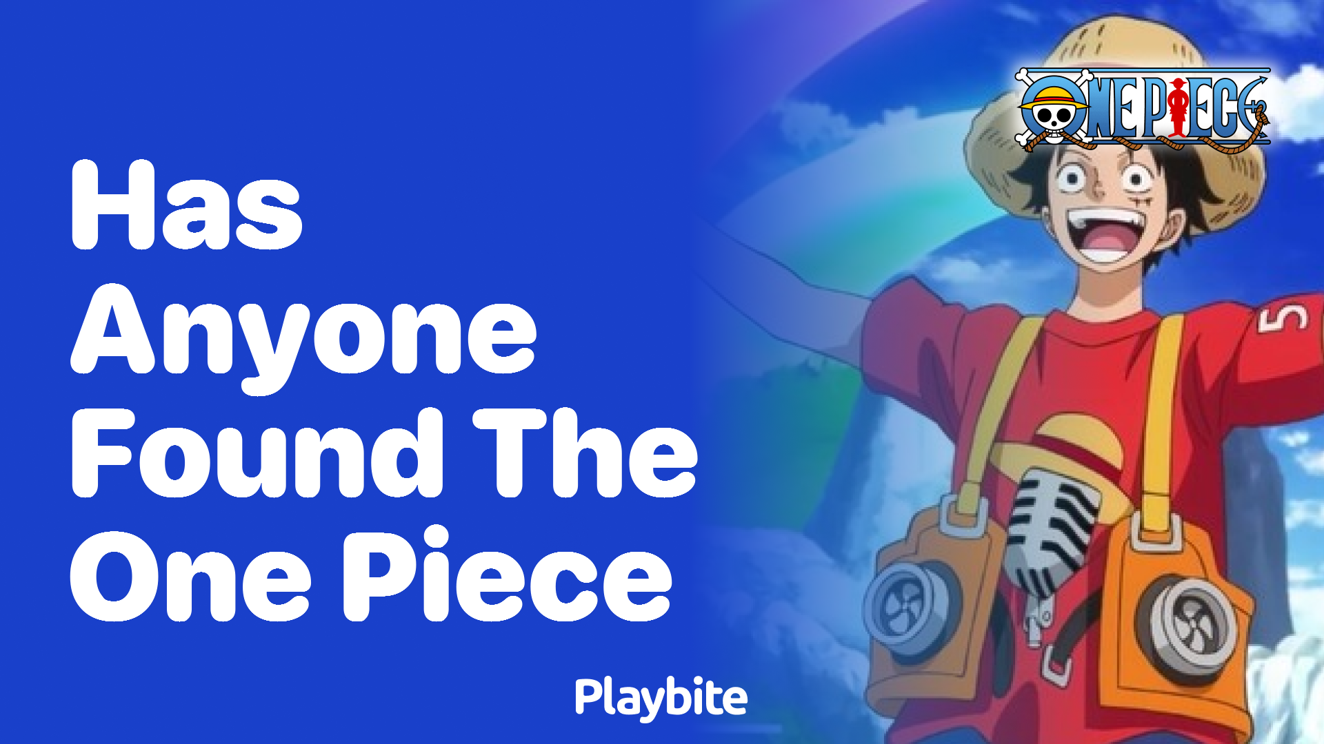 Has Anyone Found the One Piece Yet?