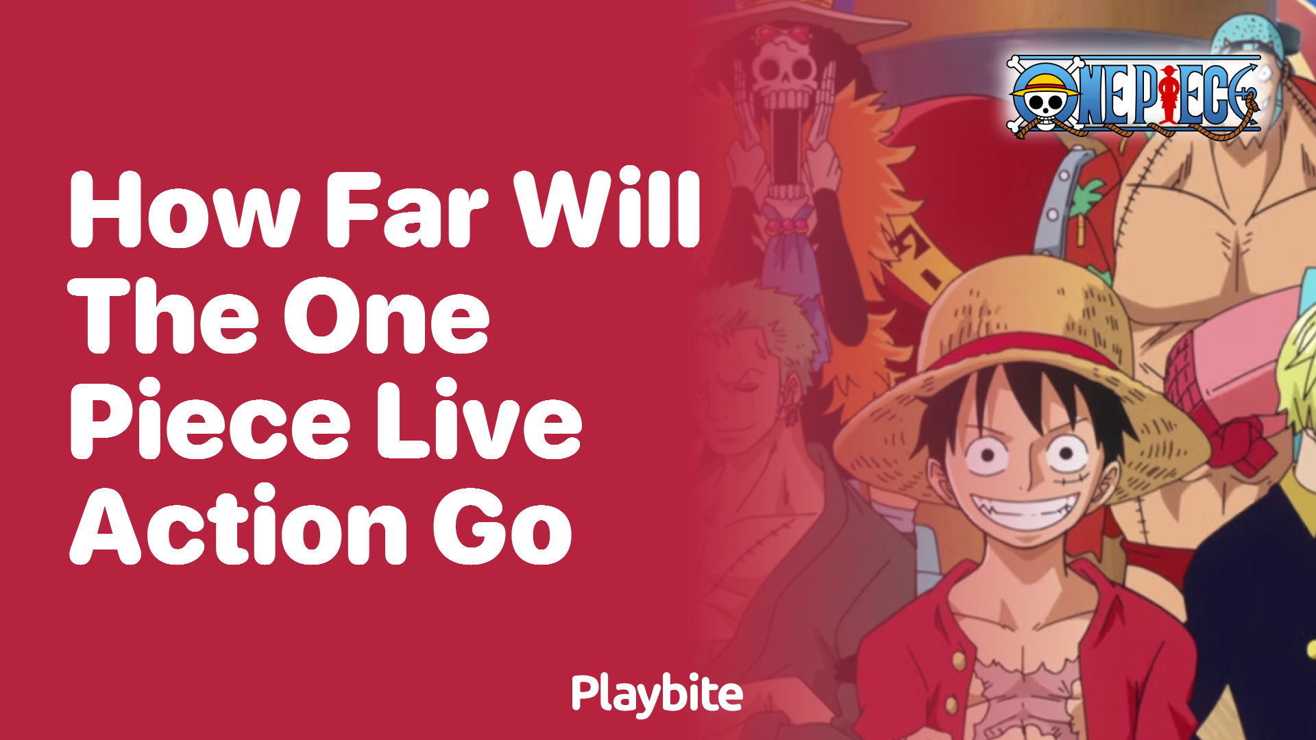 How Far Will the One Piece Live Action Go?