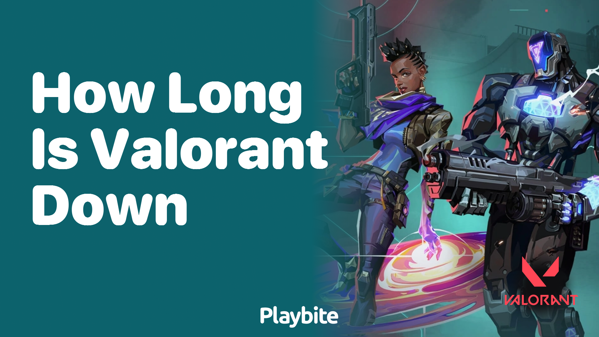 How long is Valorant down?