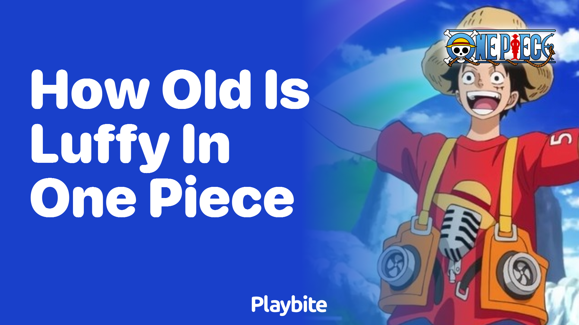How Old Is Luffy in One Piece? Find Out Here!