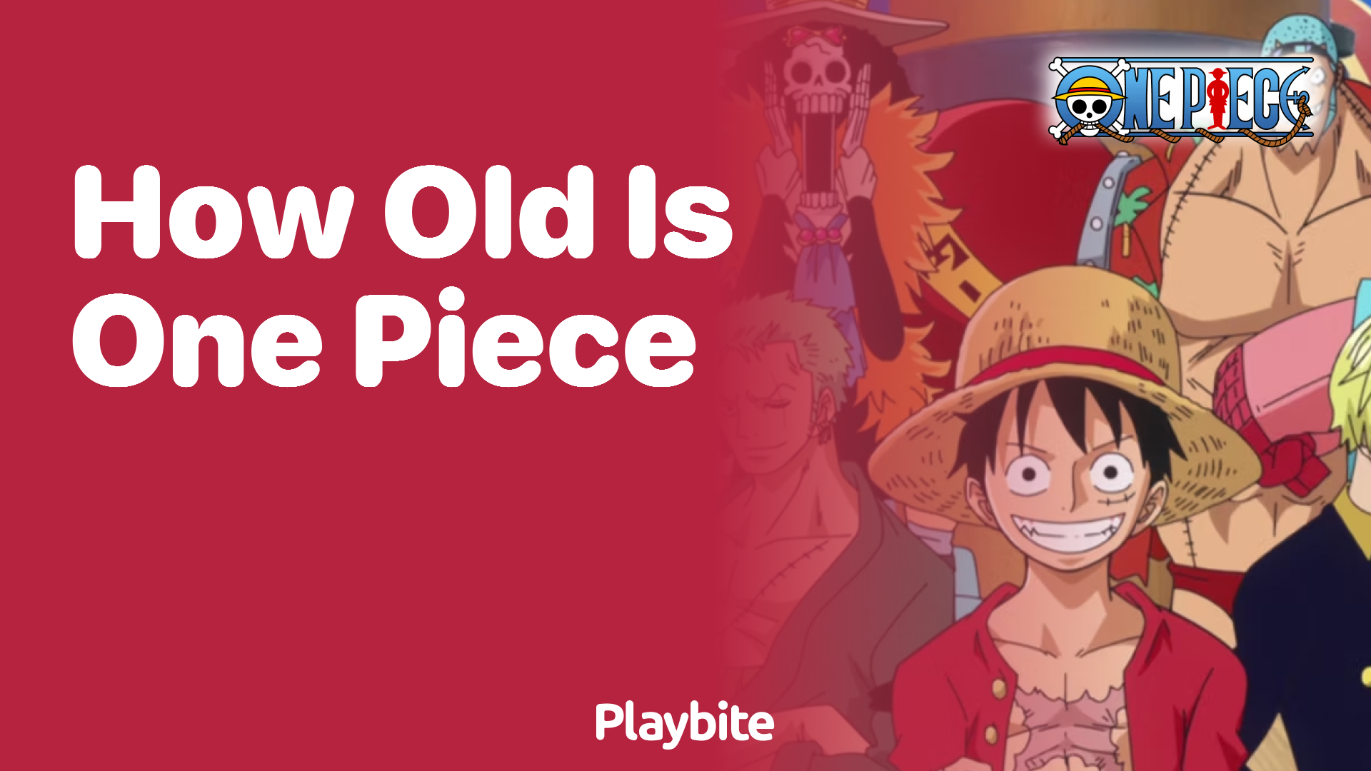 How Old is One Piece? Discover the Age of This Epic Series