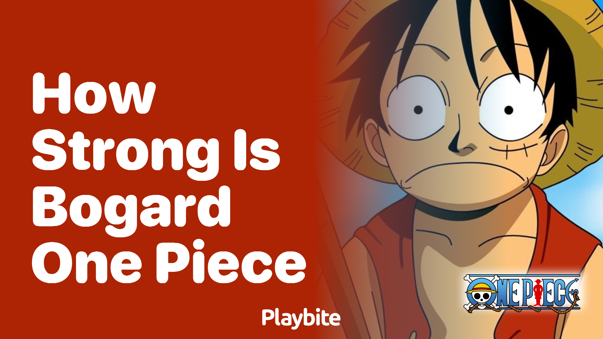 How Strong is Bogard in One Piece?