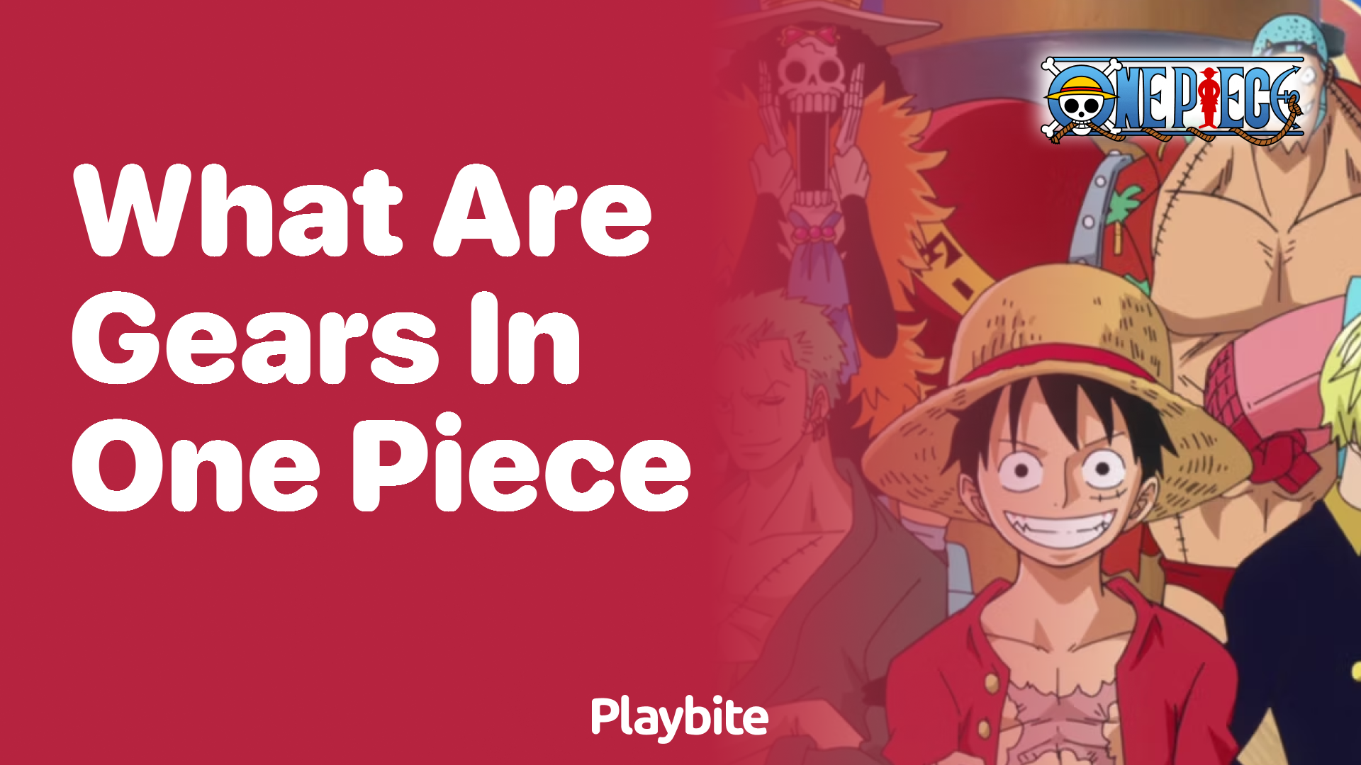 What Are Gears in One Piece? Unlocking the Powers