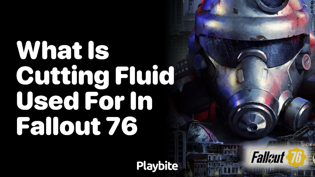What is Cutting Fluid Used for in Fallout 76? Playbite
