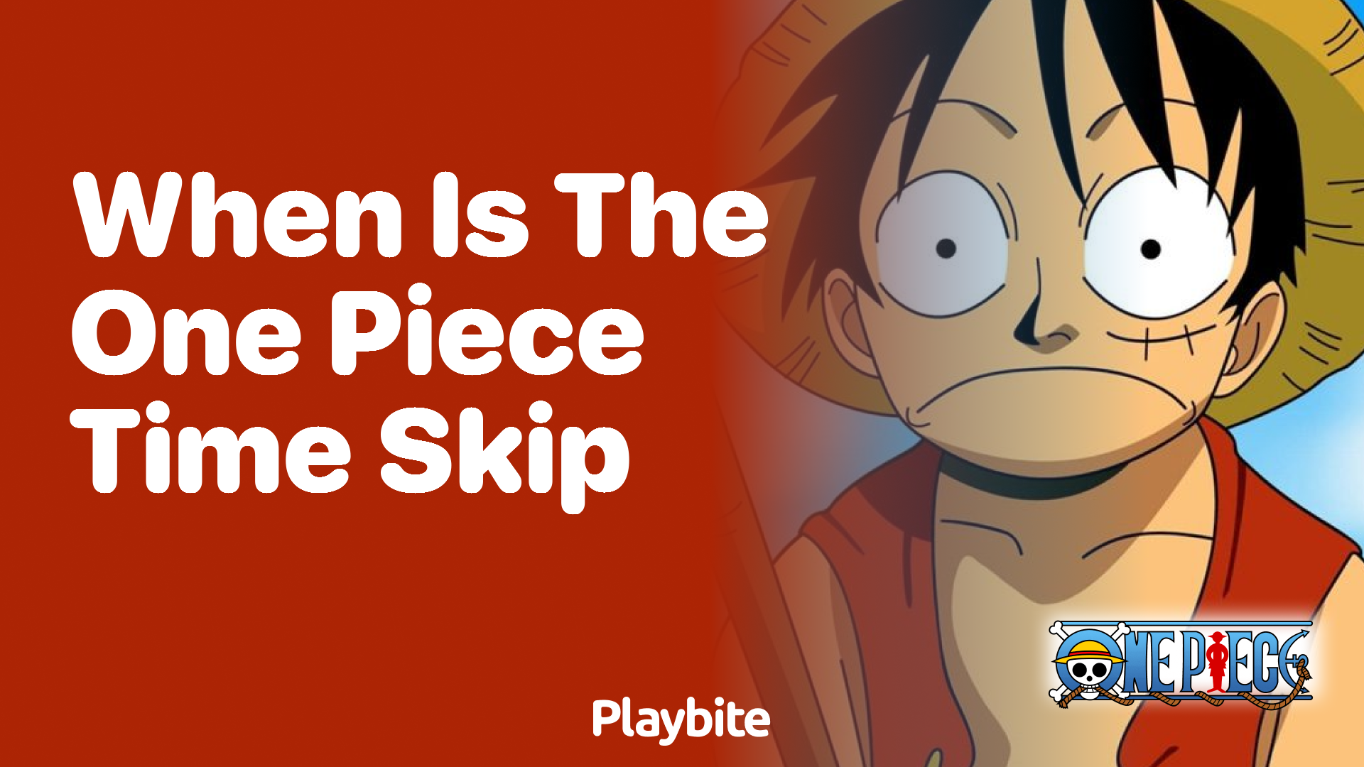 When Is the One Piece Time Skip?