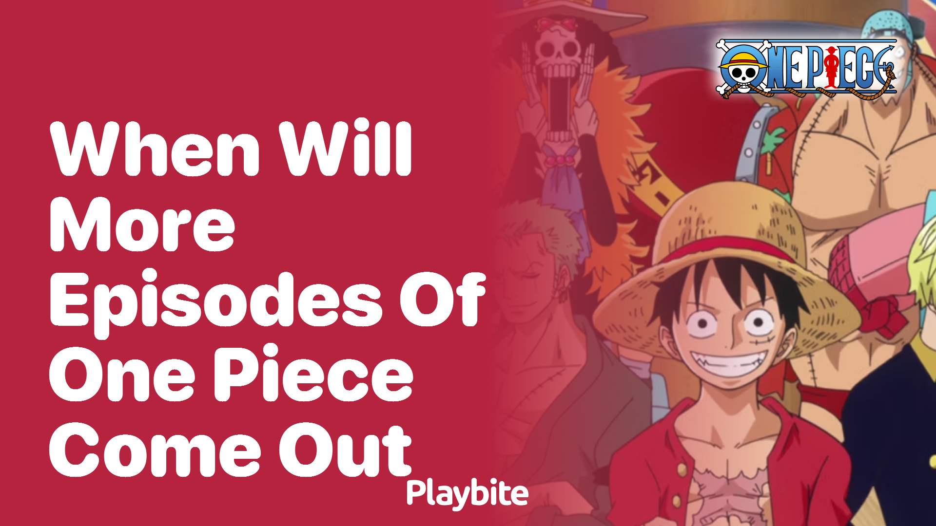 When will more episodes of One Piece come out?