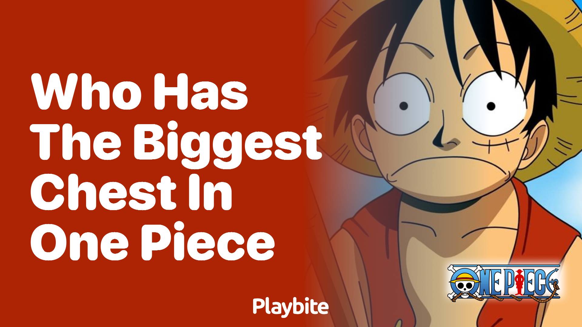 Who Has the Biggest Chest in One Piece? Unveiling the Answer!