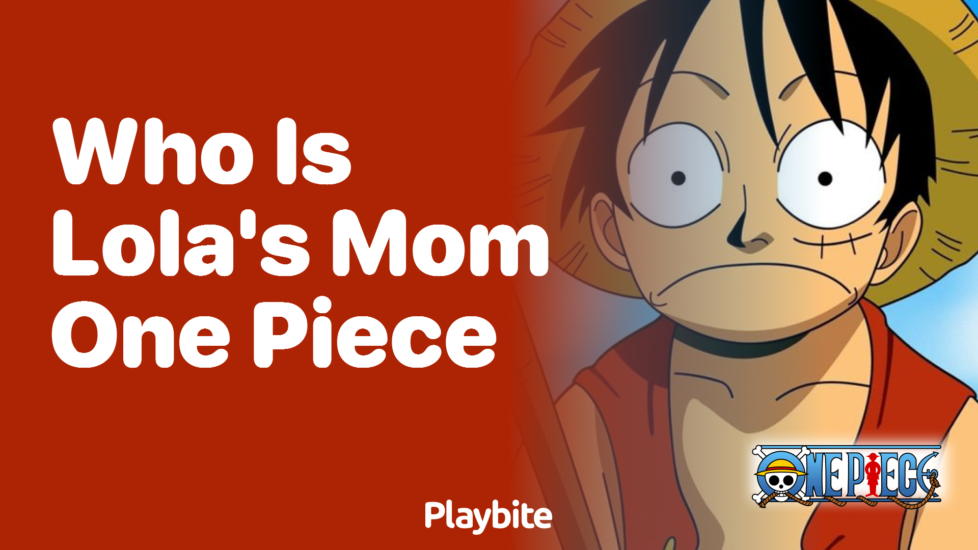 Who Is Lola’s Mom in One Piece? Unraveling the Mystery