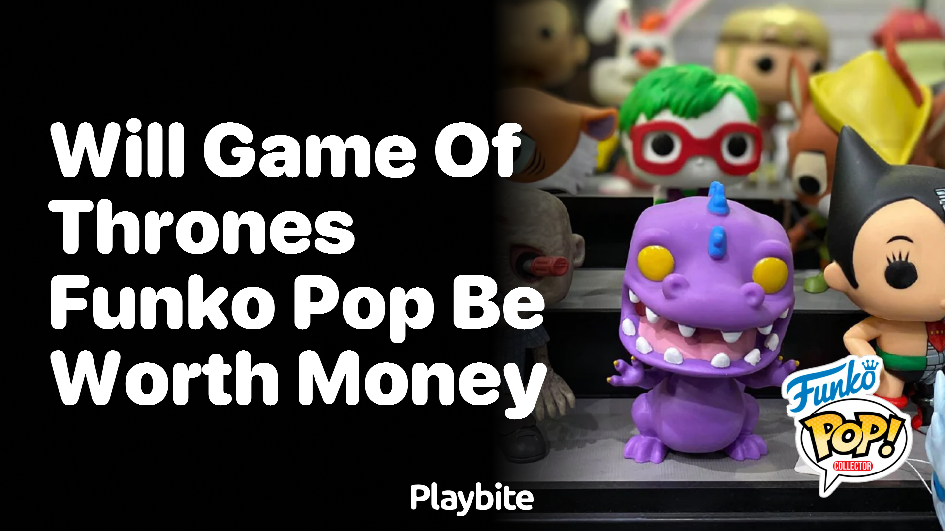 Will Game of Thrones Funko Pop be worth money?