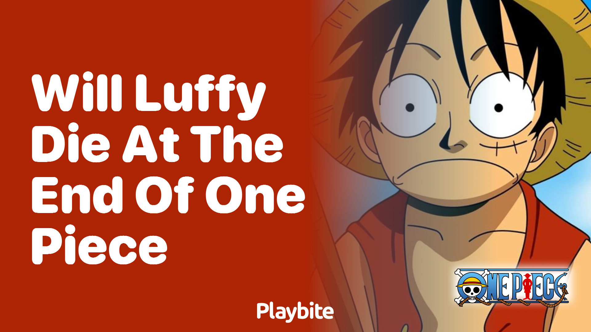 Will Luffy Die at the End of One Piece? What Fans Need to Know!
