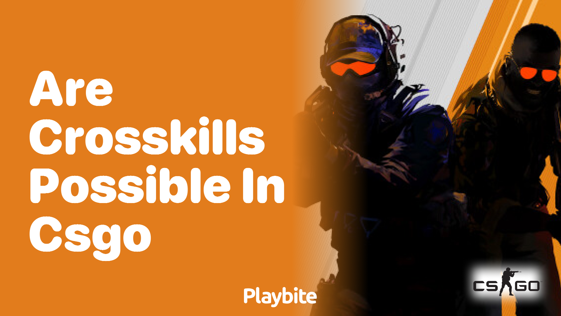 Are crosskills possible in CS:GO?